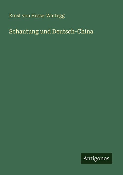 Ernst Von Hesse-Wartegg: Schantung und Deutsch-China, Buch
