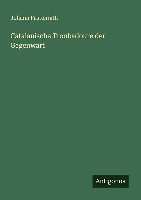Johann Fastenrath: Catalanische Troubadoure der Gegenwart, Buch