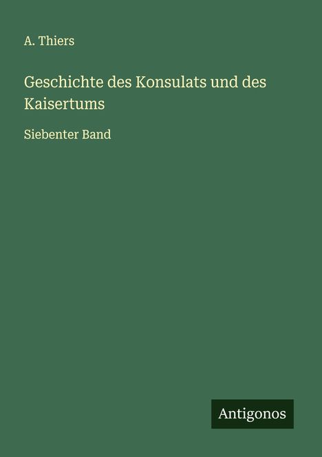 A. Thiers: Geschichte des Konsulats und des Kaisertums, Buch