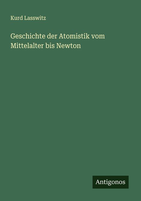 Kurd Lasswitz: Geschichte der Atomistik vom Mittelalter bis Newton, Buch