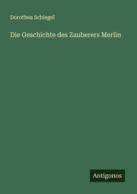 Dorothea Schlegel: Die Geschichte des Zauberers Merlin, Buch