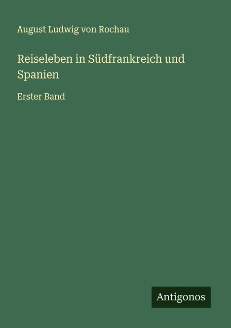 August Ludwig Von Rochau: Reiseleben in Südfrankreich und Spanien, Buch