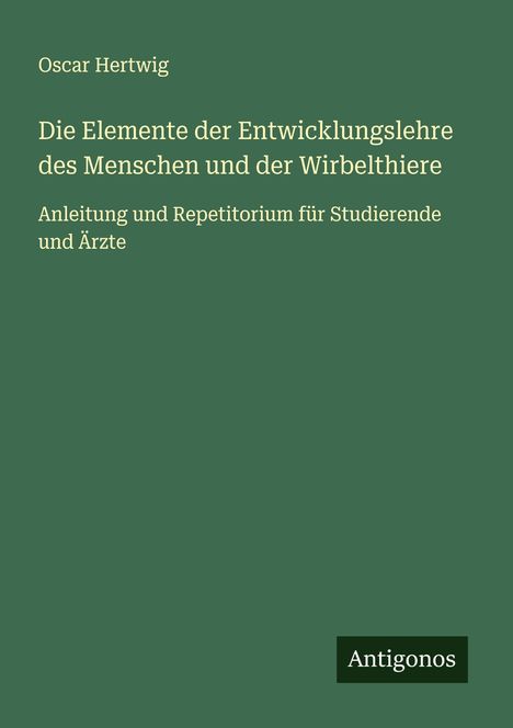 Oscar Hertwig: Die Elemente der Entwicklungslehre des Menschen und der Wirbelthiere, Buch