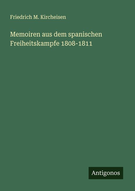 Friedrich M. Kircheisen: Memoiren aus dem spanischen Freiheitskampfe 1808-1811, Buch