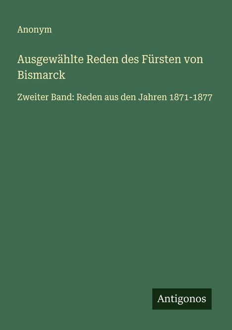 Anonym: Ausgewählte Reden des Fürsten von Bismarck, Buch