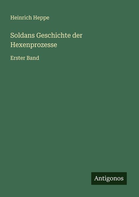 Heinrich Heppe: Soldans Geschichte der Hexenprozesse, Buch