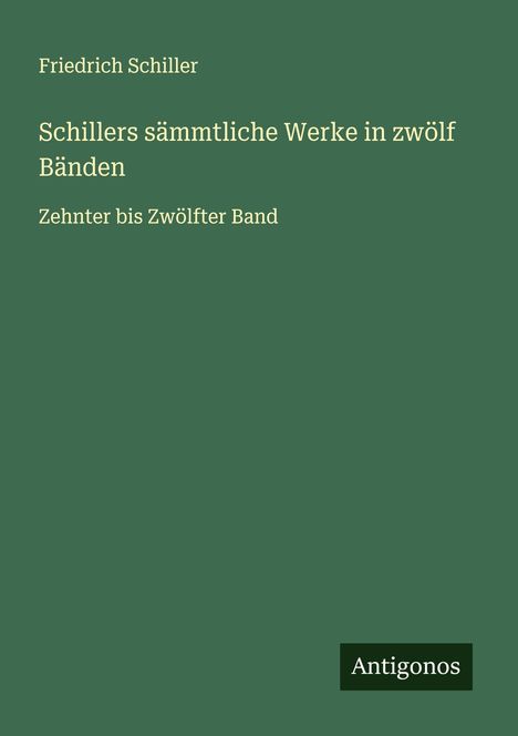 Friedrich Schiller: Schillers sämmtliche Werke in zwölf Bänden, Buch