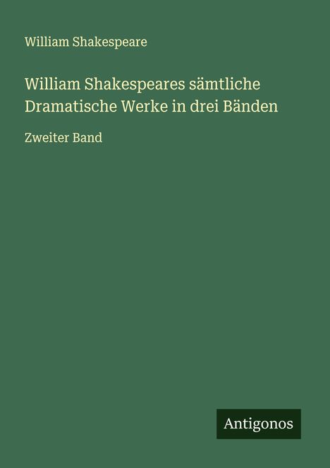 William Shakespeare: William Shakespeares sämtliche Dramatische Werke in drei Bänden, Buch