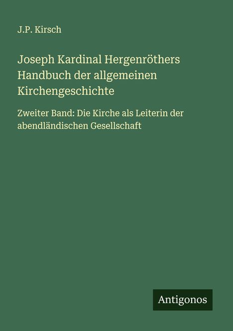 J. P. Kirsch: Joseph Kardinal Hergenröthers Handbuch der allgemeinen Kirchengeschichte, Buch