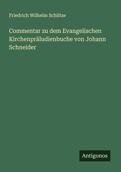 Friedrich Wilhelm Schütze: Commentar zu dem Evangelischen Kirchenpräludienbuche von Johann Schneider, Buch