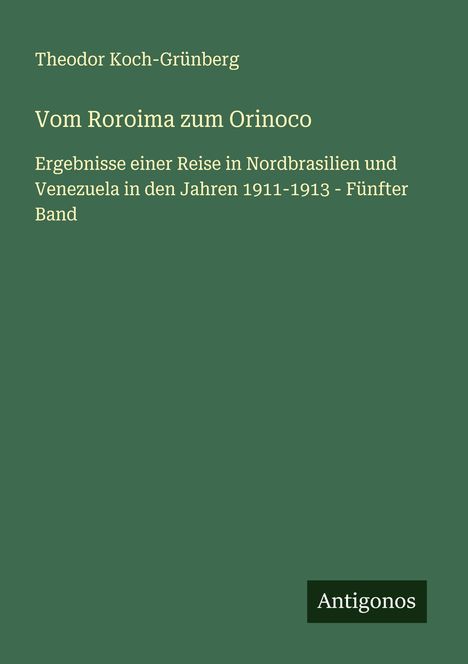 Theodor Koch-Grünberg: Vom Roroima zum Orinoco, Buch