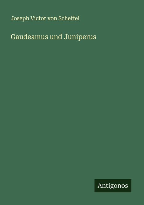 Joseph Victor Von Scheffel: Gaudeamus und Juniperus, Buch