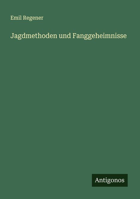Emil Regener: Jagdmethoden und Fanggeheimnisse, Buch