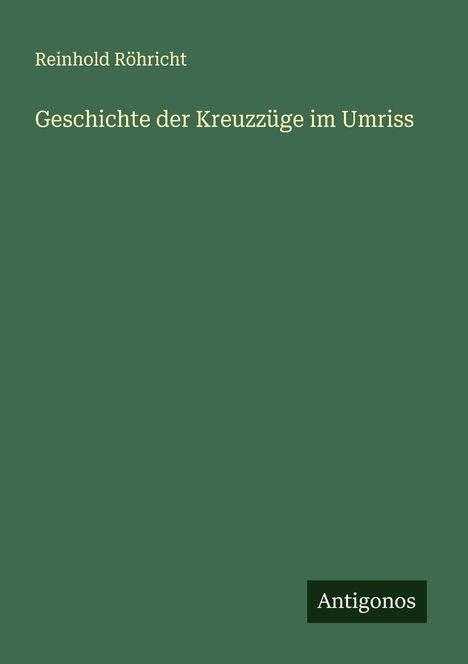Reinhold Röhricht: Geschichte der Kreuzzüge im Umriss, Buch