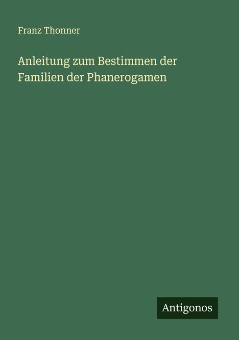 Franz Thonner: Anleitung zum Bestimmen der Familien der Phanerogamen, Buch