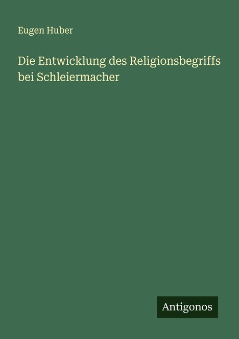Eugen Huber: Die Entwicklung des Religionsbegriffs bei Schleiermacher, Buch