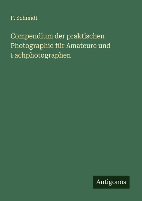 F. Schmidt: Compendium der praktischen Photographie für Amateure und Fachphotographen, Buch