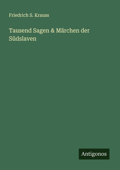 Friedrich S. Krauss: Tausend Sagen & Märchen der Südslaven, Buch