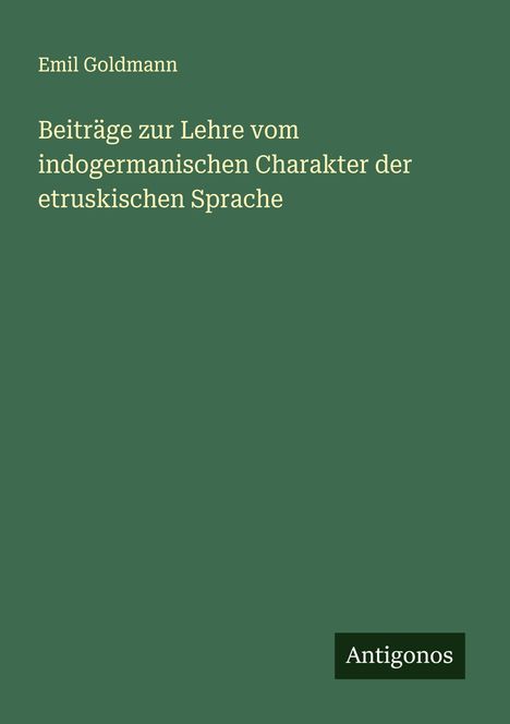 Emil Goldmann: Beiträge zur Lehre vom indogermanischen Charakter der etruskischen Sprache, Buch