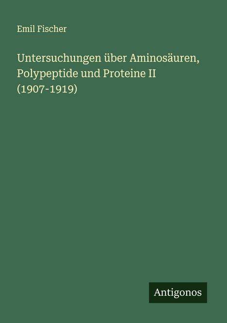 Emil Fischer: Untersuchungen über Aminosäuren, Polypeptide und Proteine II (1907-1919), Buch