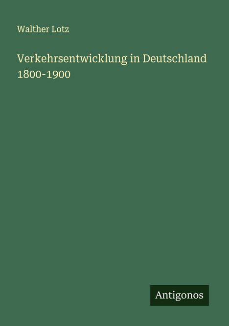 Walther Lotz: Verkehrsentwicklung in Deutschland 1800-1900, Buch