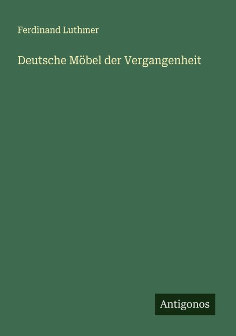 Ferdinand Luthmer: Deutsche Möbel der Vergangenheit, Buch