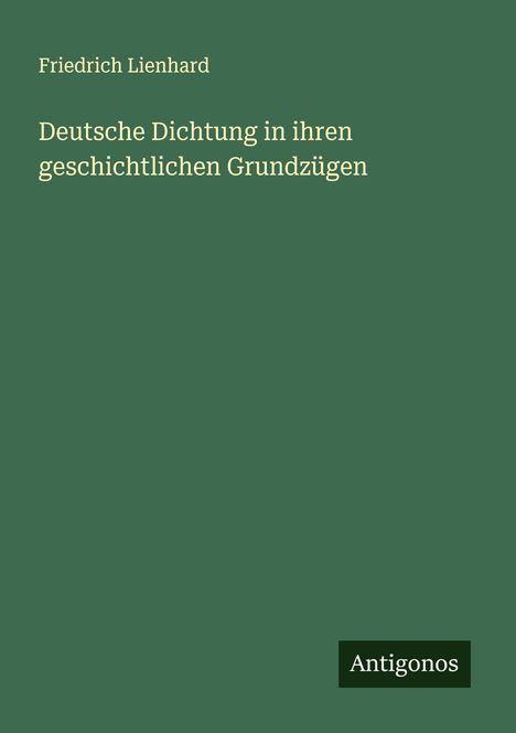 Friedrich Lienhard: Deutsche Dichtung in ihren geschichtlichen Grundzügen, Buch