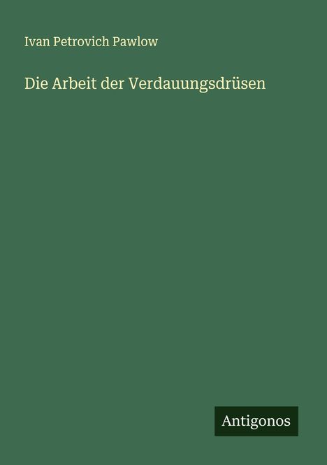 Ivan Petrovich Pawlow: Die Arbeit der Verdauungsdrüsen, Buch