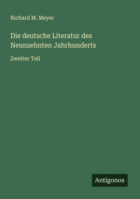 Richard M. Meyer: Die deutsche Literatur des Neunzehnten Jahrhunderts, Buch