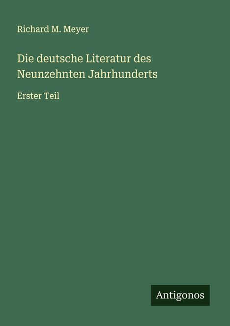 Richard M. Meyer: Die deutsche Literatur des Neunzehnten Jahrhunderts, Buch