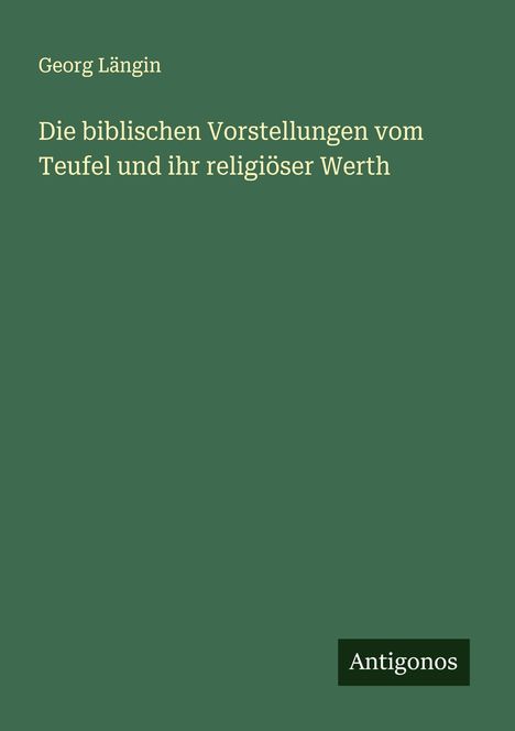 Georg Längin: Die biblischen Vorstellungen vom Teufel und ihr religiöser Werth, Buch