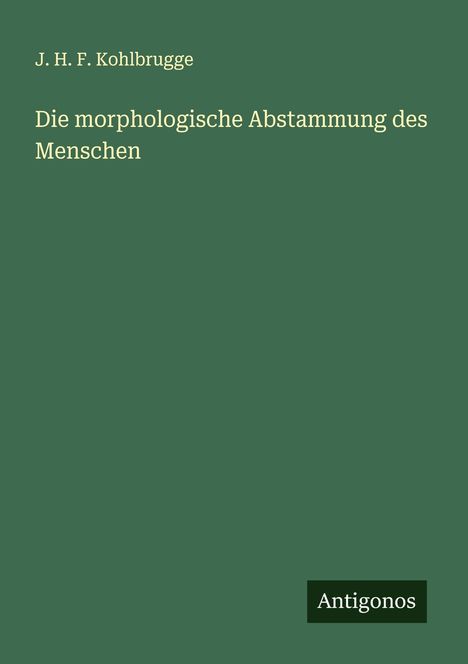 J. H. F. Kohlbrugge: Die morphologische Abstammung des Menschen, Buch