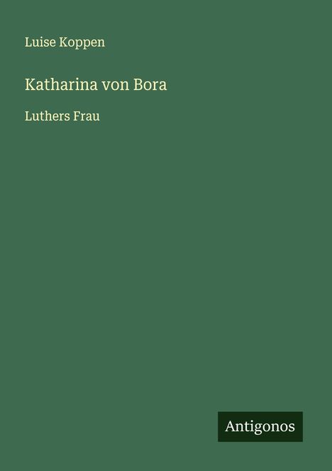 Luise Koppen: Katharina von Bora, Buch