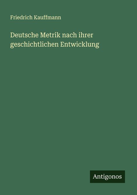 Friedrich Kauffmann: Deutsche Metrik nach ihrer geschichtlichen Entwicklung, Buch