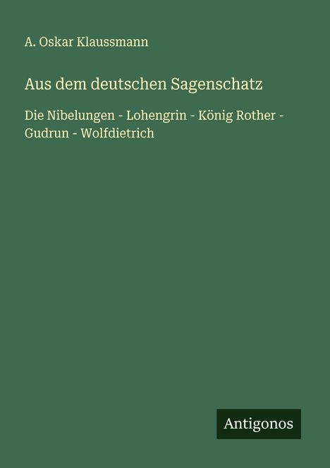A. Oskar Klaussmann: Aus dem deutschen Sagenschatz, Buch