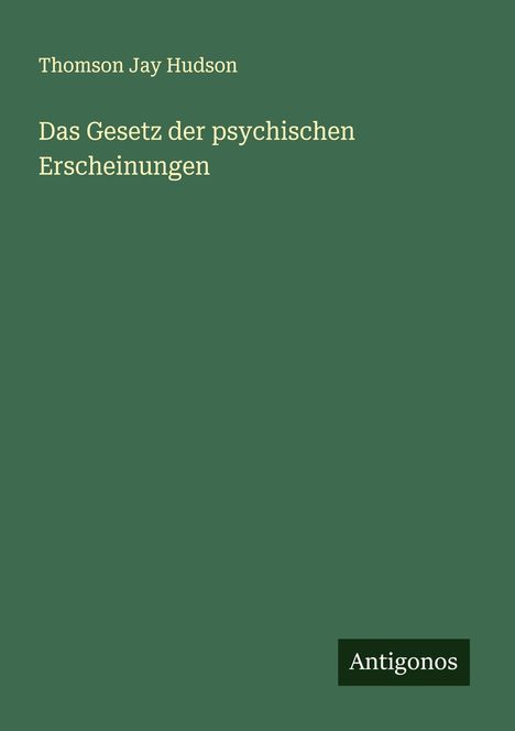 Thomson Jay Hudson: Das Gesetz der psychischen Erscheinungen, Buch