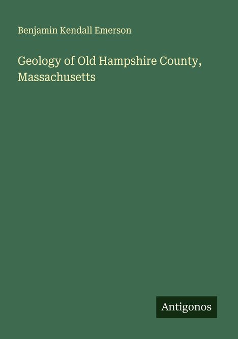 Benjamin Kendall Emerson: Geology of Old Hampshire County, Massachusetts, Buch