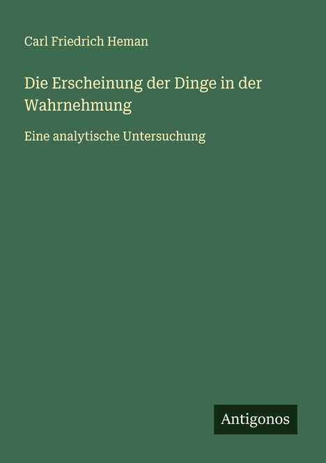 Carl Friedrich Heman: Die Erscheinung der Dinge in der Wahrnehmung, Buch