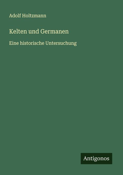 Adolf Holtzmann: Kelten und Germanen, Buch