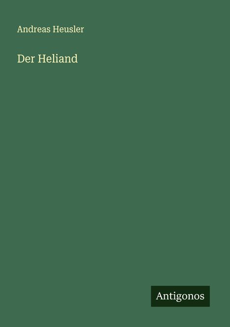 Andreas Heusler: Der Heliand, Buch