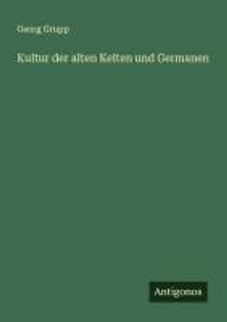 Georg Grupp: Kultur der alten Kelten und Germanen, Buch