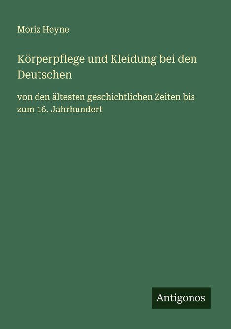 Moriz Heyne: Körperpflege und Kleidung bei den Deutschen, Buch