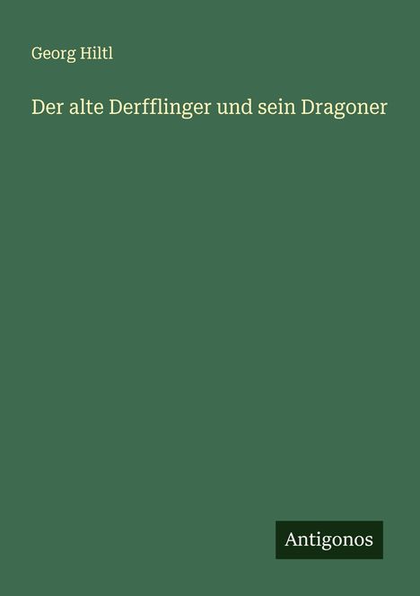 Georg Hiltl: Der alte Derfflinger und sein Dragoner, Buch