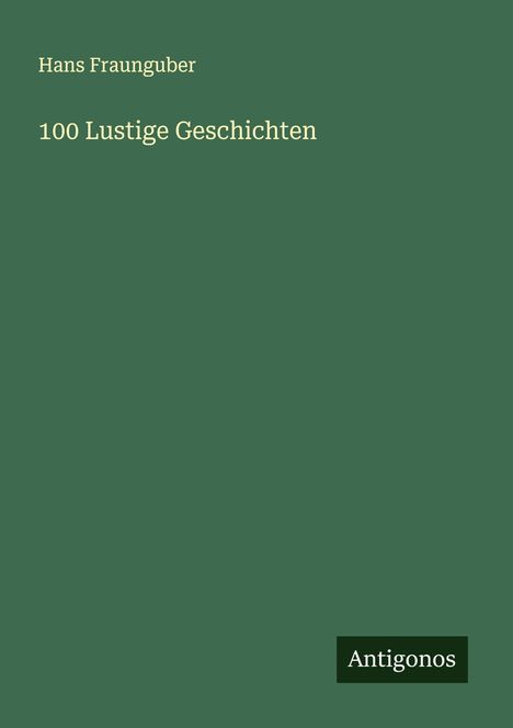 Hans Fraunguber: 100 Lustige Geschichten, Buch