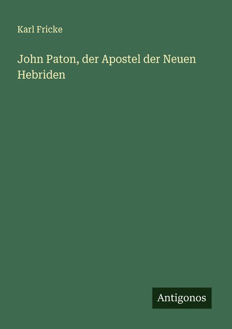 Karl Fricke: John Paton, der Apostel der Neuen Hebriden, Buch