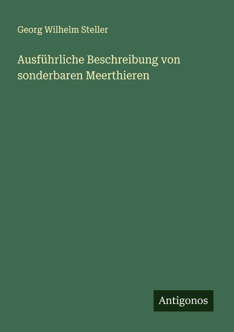 Georg Wilhelm Steller: Ausführliche Beschreibung von sonderbaren Meerthieren, Buch
