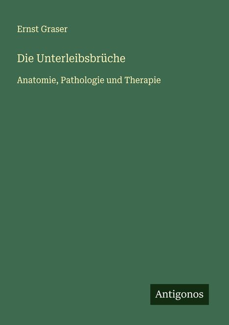 Ernst Graser: Die Unterleibsbrüche, Buch