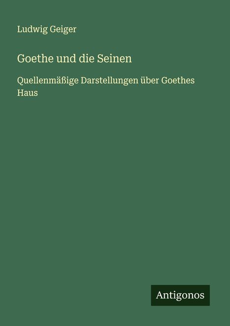 Ludwig Geiger: Goethe und die Seinen, Buch