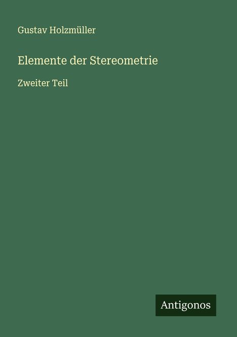 Gustav Holzmüller: Elemente der Stereometrie, Buch