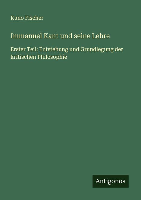 Kuno Fischer: Immanuel Kant und seine Lehre, Buch